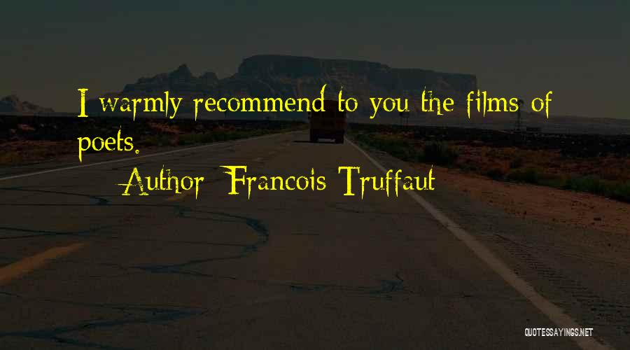 Francois Truffaut Quotes: I Warmly Recommend To You The Films Of Poets.