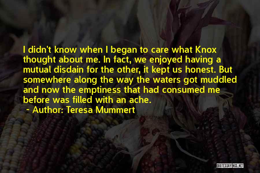 Teresa Mummert Quotes: I Didn't Know When I Began To Care What Knox Thought About Me. In Fact, We Enjoyed Having A Mutual