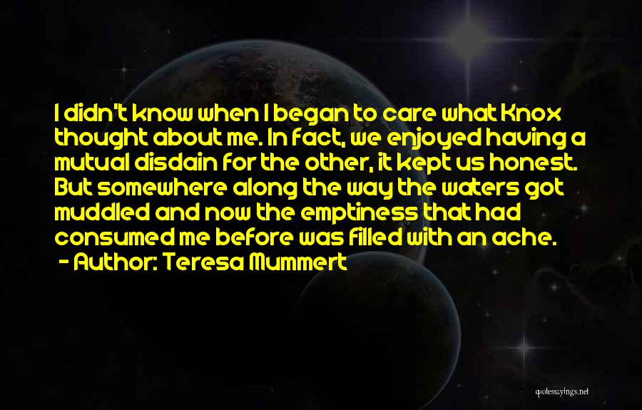 Teresa Mummert Quotes: I Didn't Know When I Began To Care What Knox Thought About Me. In Fact, We Enjoyed Having A Mutual