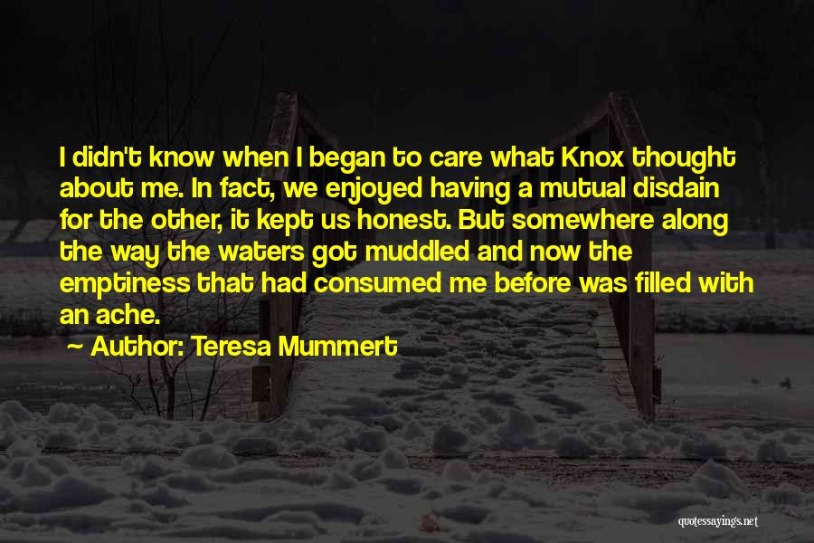 Teresa Mummert Quotes: I Didn't Know When I Began To Care What Knox Thought About Me. In Fact, We Enjoyed Having A Mutual