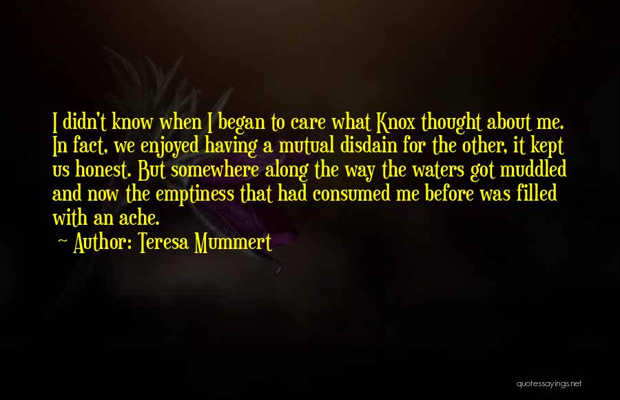 Teresa Mummert Quotes: I Didn't Know When I Began To Care What Knox Thought About Me. In Fact, We Enjoyed Having A Mutual