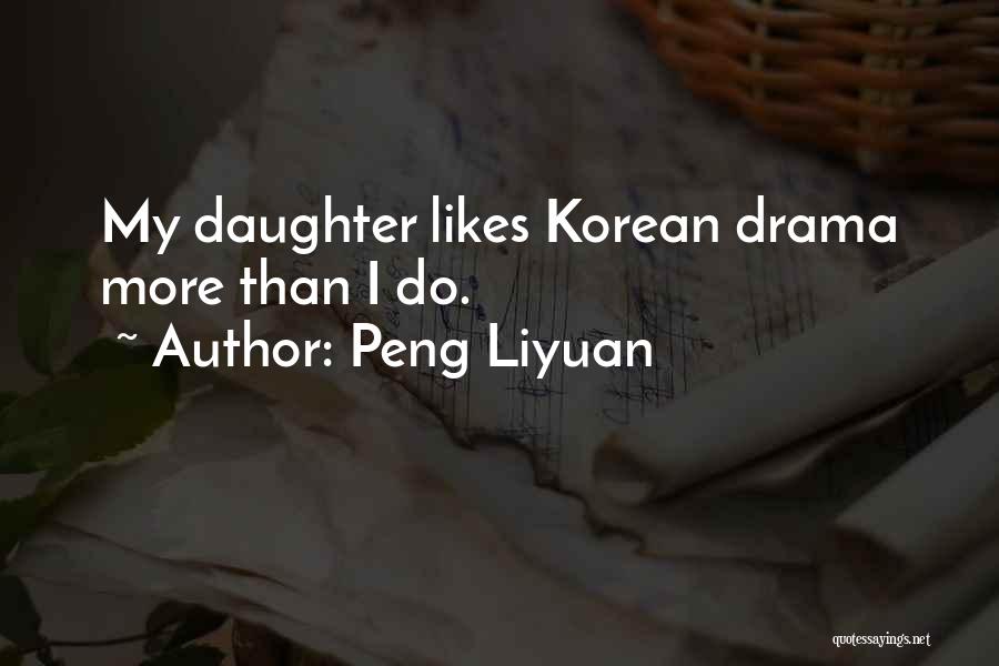 Peng Liyuan Quotes: My Daughter Likes Korean Drama More Than I Do.