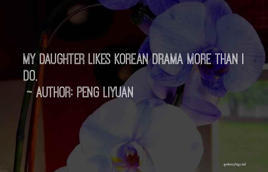 Peng Liyuan Quotes: My Daughter Likes Korean Drama More Than I Do.