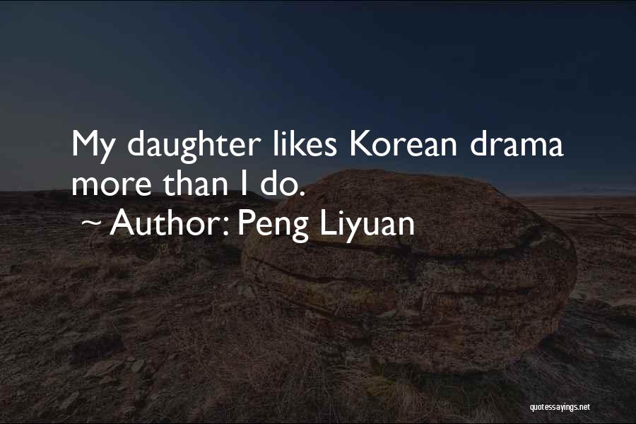Peng Liyuan Quotes: My Daughter Likes Korean Drama More Than I Do.