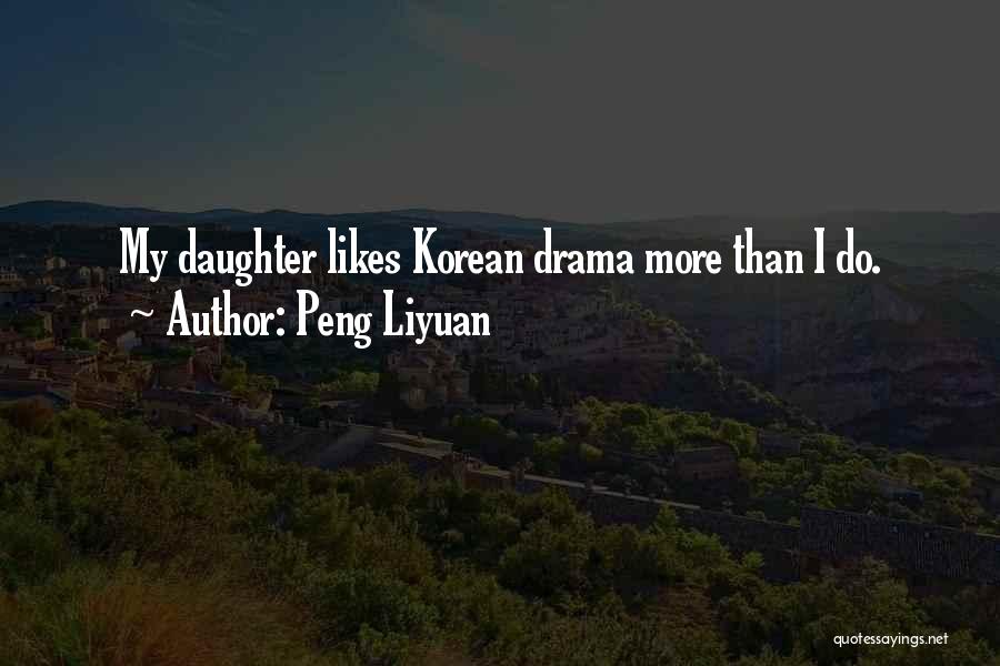 Peng Liyuan Quotes: My Daughter Likes Korean Drama More Than I Do.