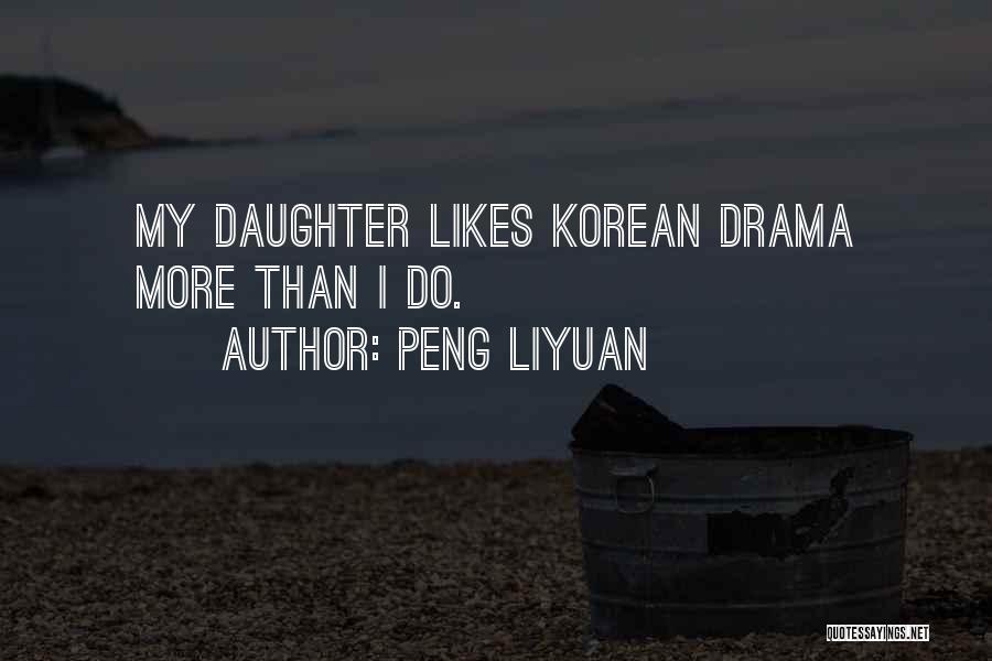 Peng Liyuan Quotes: My Daughter Likes Korean Drama More Than I Do.