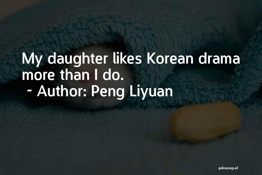 Peng Liyuan Quotes: My Daughter Likes Korean Drama More Than I Do.