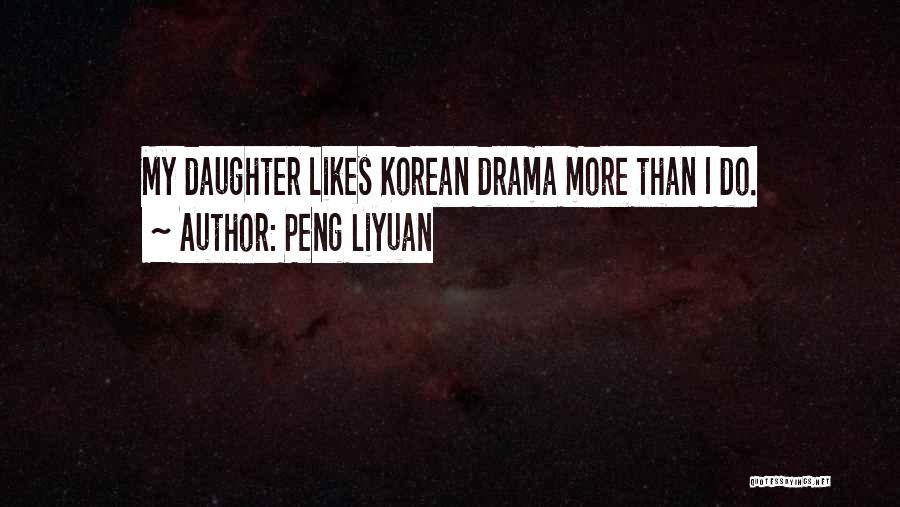 Peng Liyuan Quotes: My Daughter Likes Korean Drama More Than I Do.