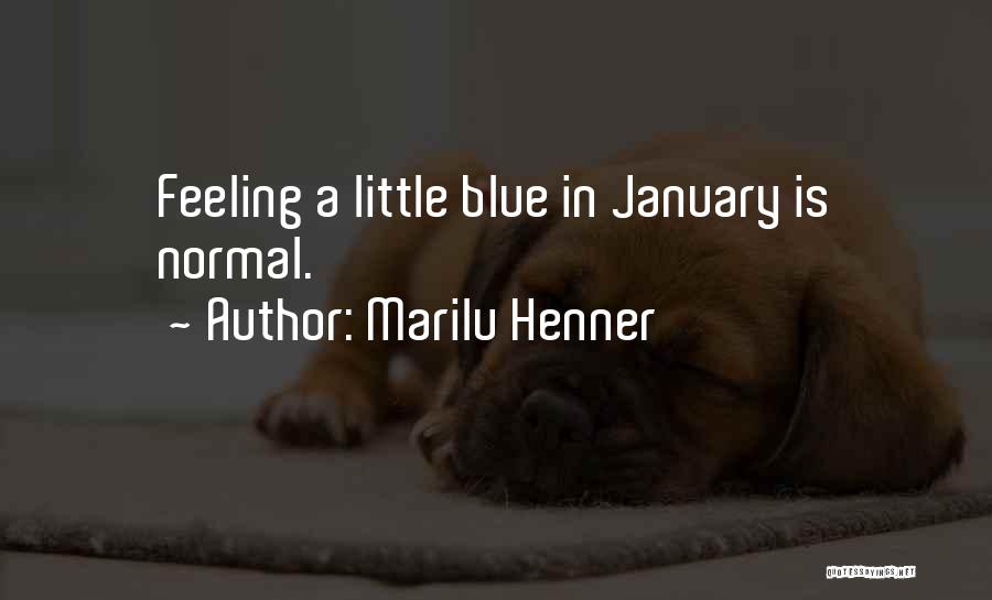 Marilu Henner Quotes: Feeling A Little Blue In January Is Normal.