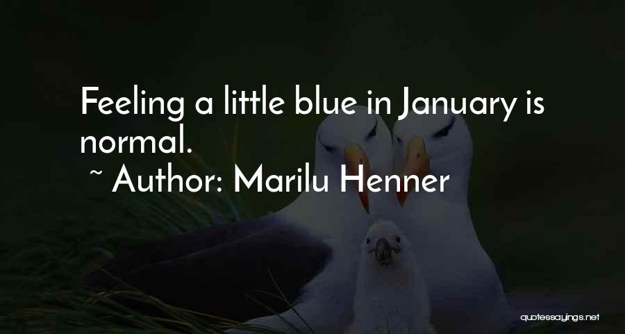 Marilu Henner Quotes: Feeling A Little Blue In January Is Normal.