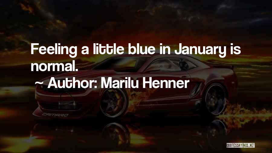 Marilu Henner Quotes: Feeling A Little Blue In January Is Normal.