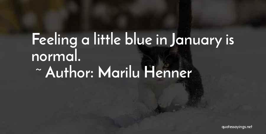 Marilu Henner Quotes: Feeling A Little Blue In January Is Normal.