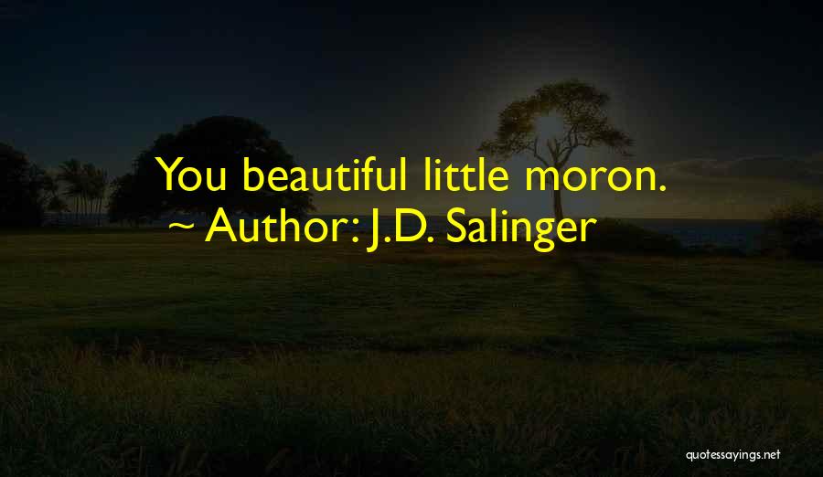 J.D. Salinger Quotes: You Beautiful Little Moron.