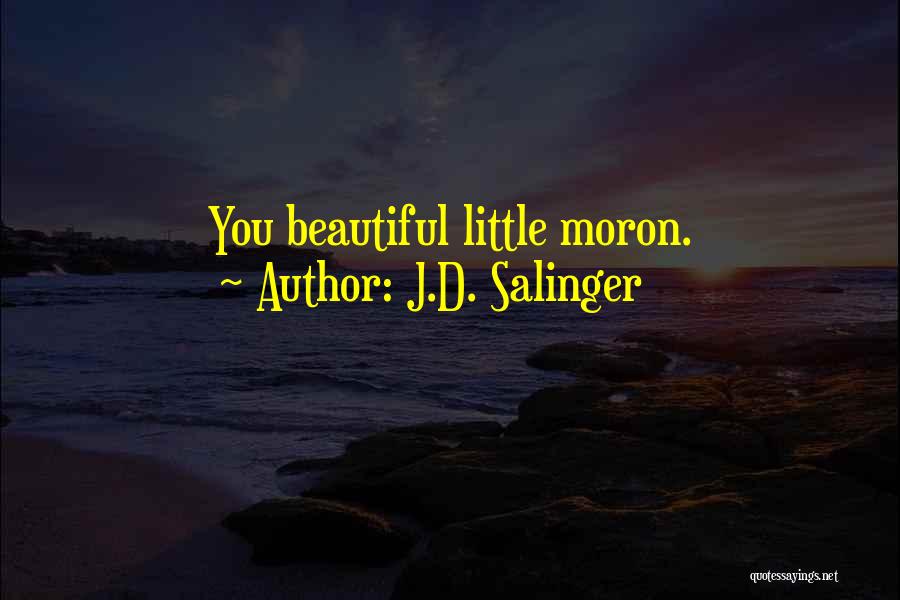 J.D. Salinger Quotes: You Beautiful Little Moron.
