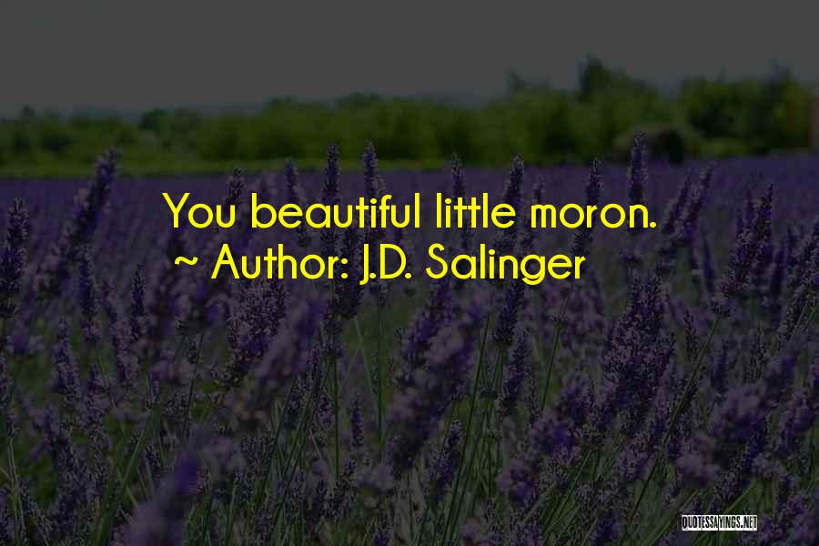 J.D. Salinger Quotes: You Beautiful Little Moron.