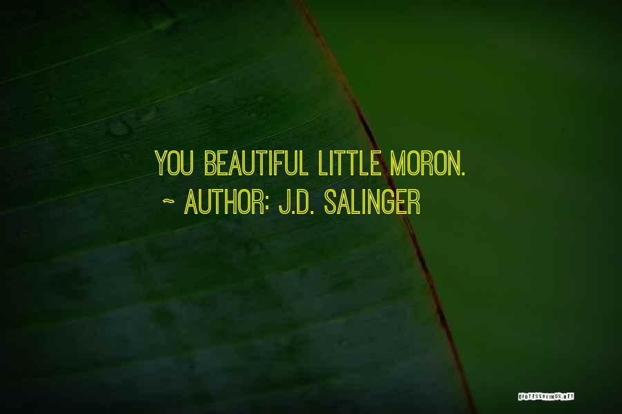 J.D. Salinger Quotes: You Beautiful Little Moron.