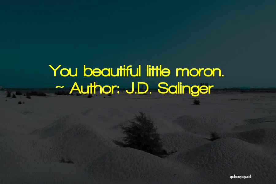 J.D. Salinger Quotes: You Beautiful Little Moron.