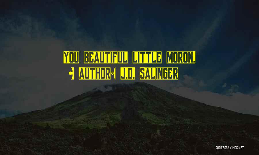 J.D. Salinger Quotes: You Beautiful Little Moron.