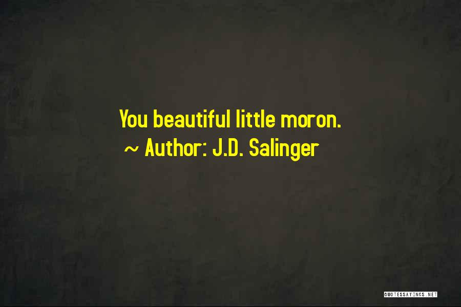 J.D. Salinger Quotes: You Beautiful Little Moron.