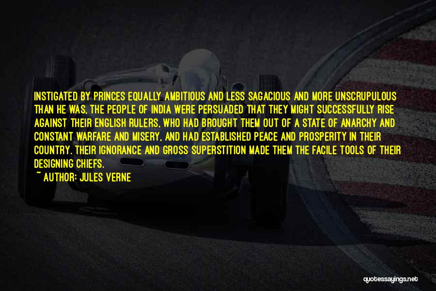 Jules Verne Quotes: Instigated By Princes Equally Ambitious And Less Sagacious And More Unscrupulous Than He Was, The People Of India Were Persuaded