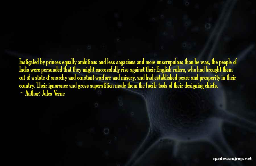 Jules Verne Quotes: Instigated By Princes Equally Ambitious And Less Sagacious And More Unscrupulous Than He Was, The People Of India Were Persuaded