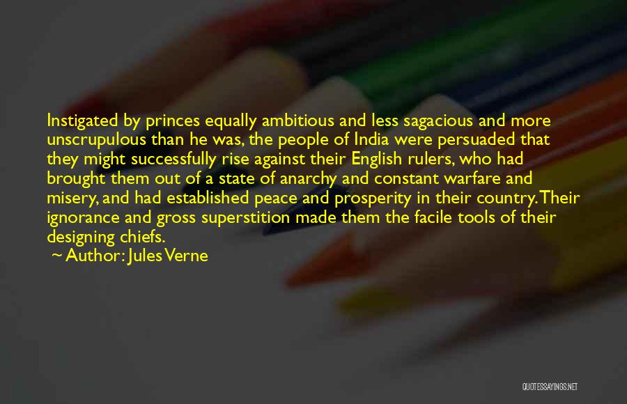 Jules Verne Quotes: Instigated By Princes Equally Ambitious And Less Sagacious And More Unscrupulous Than He Was, The People Of India Were Persuaded