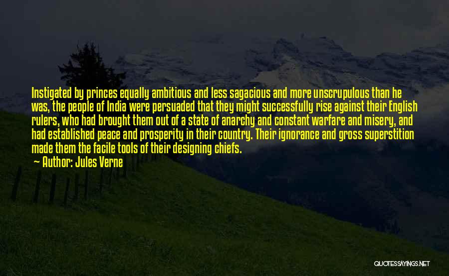 Jules Verne Quotes: Instigated By Princes Equally Ambitious And Less Sagacious And More Unscrupulous Than He Was, The People Of India Were Persuaded