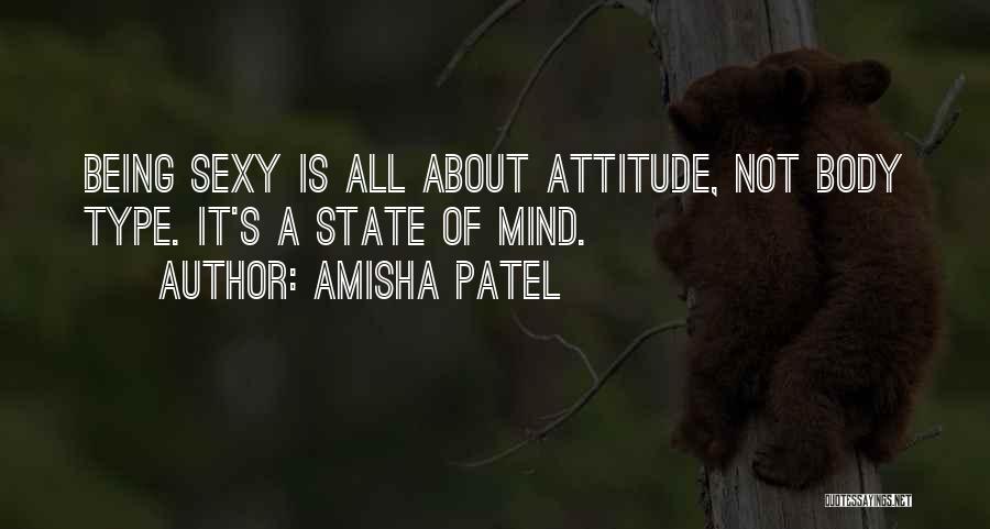 Amisha Patel Quotes: Being Sexy Is All About Attitude, Not Body Type. It's A State Of Mind.