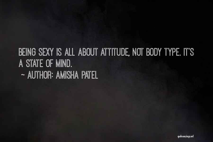 Amisha Patel Quotes: Being Sexy Is All About Attitude, Not Body Type. It's A State Of Mind.