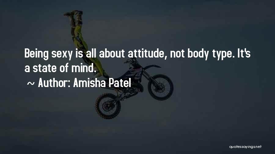 Amisha Patel Quotes: Being Sexy Is All About Attitude, Not Body Type. It's A State Of Mind.