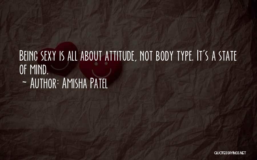 Amisha Patel Quotes: Being Sexy Is All About Attitude, Not Body Type. It's A State Of Mind.