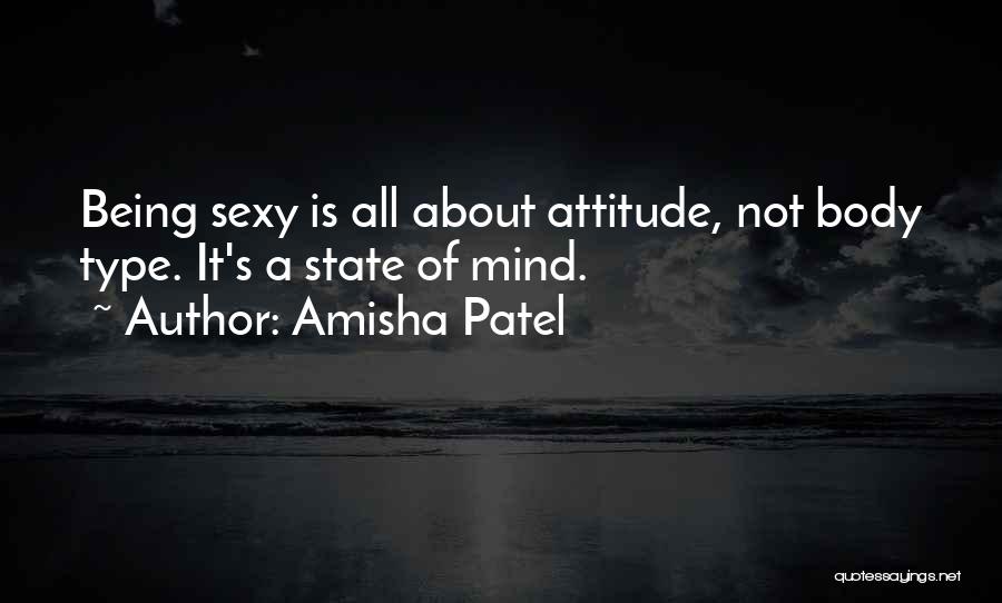 Amisha Patel Quotes: Being Sexy Is All About Attitude, Not Body Type. It's A State Of Mind.