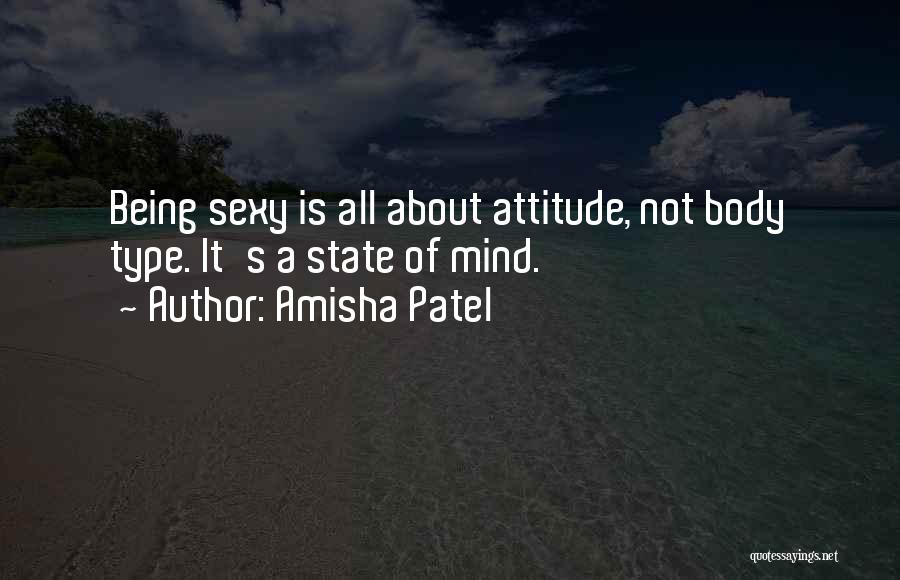 Amisha Patel Quotes: Being Sexy Is All About Attitude, Not Body Type. It's A State Of Mind.