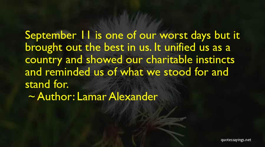 Lamar Alexander Quotes: September 11 Is One Of Our Worst Days But It Brought Out The Best In Us. It Unified Us As