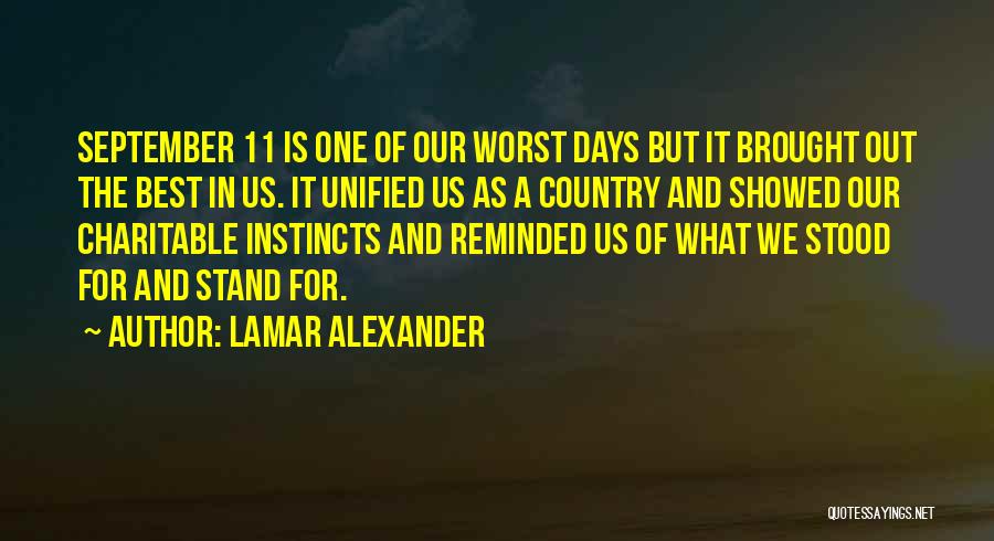 Lamar Alexander Quotes: September 11 Is One Of Our Worst Days But It Brought Out The Best In Us. It Unified Us As