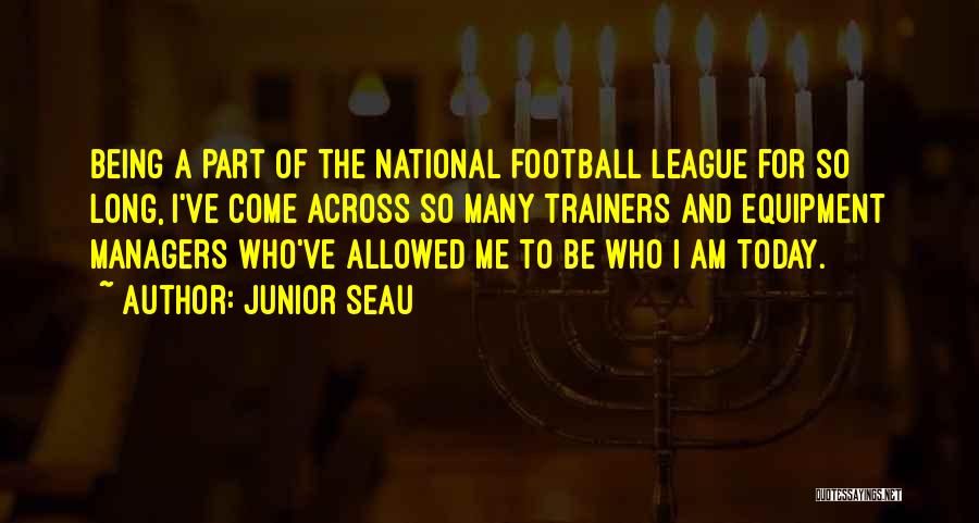 Junior Seau Quotes: Being A Part Of The National Football League For So Long, I've Come Across So Many Trainers And Equipment Managers
