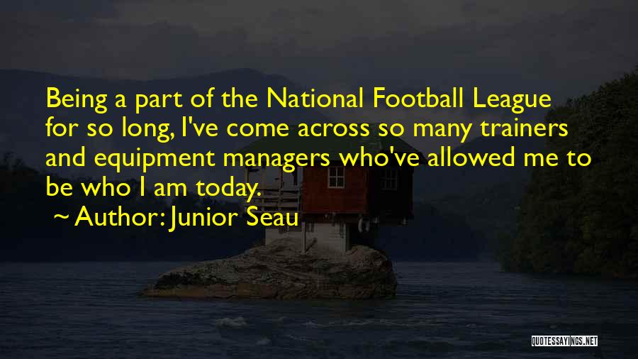 Junior Seau Quotes: Being A Part Of The National Football League For So Long, I've Come Across So Many Trainers And Equipment Managers