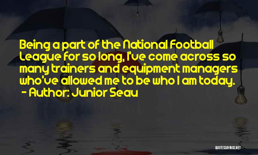 Junior Seau Quotes: Being A Part Of The National Football League For So Long, I've Come Across So Many Trainers And Equipment Managers