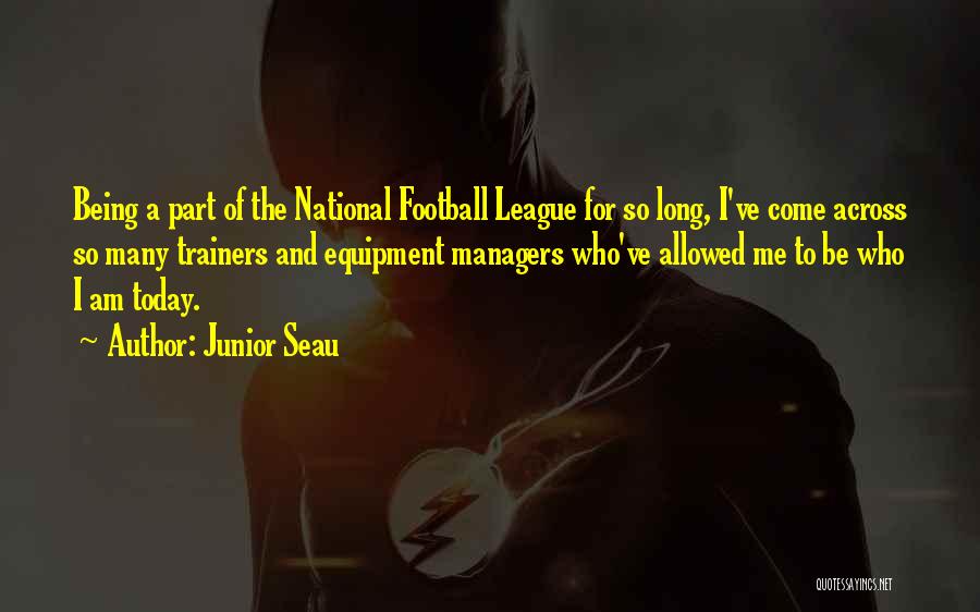 Junior Seau Quotes: Being A Part Of The National Football League For So Long, I've Come Across So Many Trainers And Equipment Managers