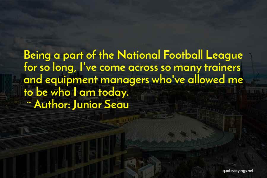 Junior Seau Quotes: Being A Part Of The National Football League For So Long, I've Come Across So Many Trainers And Equipment Managers