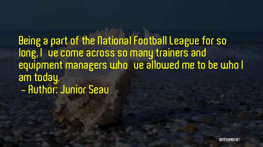 Junior Seau Quotes: Being A Part Of The National Football League For So Long, I've Come Across So Many Trainers And Equipment Managers