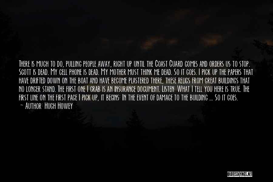 Hugh Howey Quotes: There Is Much To Do, Pulling People Away, Right Up Until The Coast Guard Comes And Orders Us To Stop.