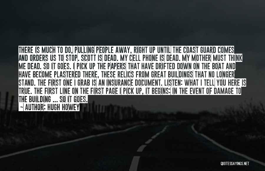 Hugh Howey Quotes: There Is Much To Do, Pulling People Away, Right Up Until The Coast Guard Comes And Orders Us To Stop.