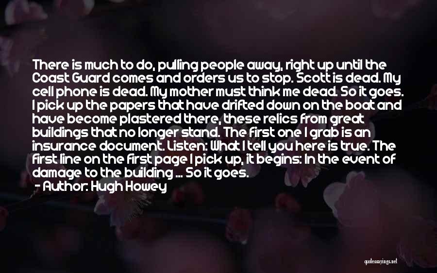 Hugh Howey Quotes: There Is Much To Do, Pulling People Away, Right Up Until The Coast Guard Comes And Orders Us To Stop.