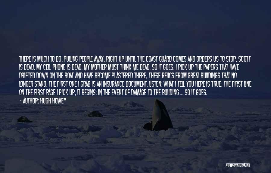 Hugh Howey Quotes: There Is Much To Do, Pulling People Away, Right Up Until The Coast Guard Comes And Orders Us To Stop.