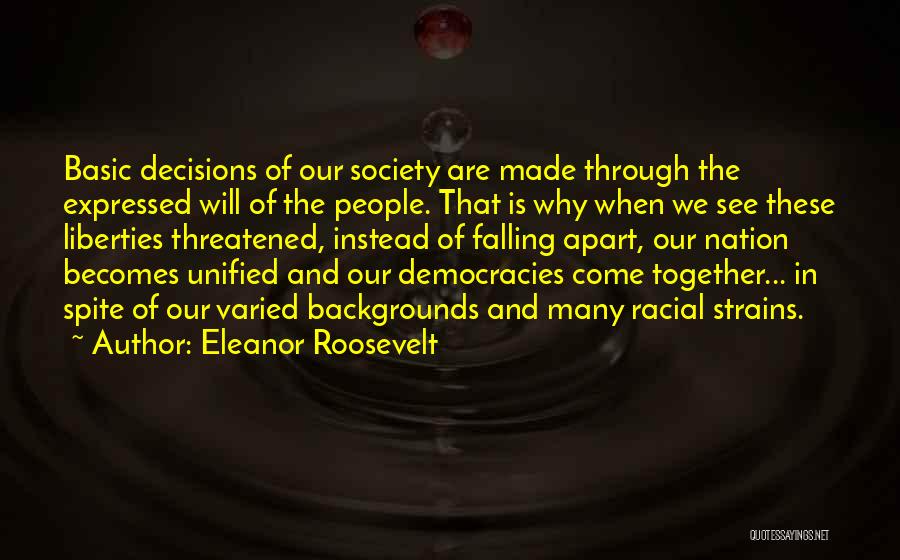 Eleanor Roosevelt Quotes: Basic Decisions Of Our Society Are Made Through The Expressed Will Of The People. That Is Why When We See