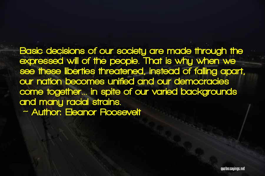 Eleanor Roosevelt Quotes: Basic Decisions Of Our Society Are Made Through The Expressed Will Of The People. That Is Why When We See