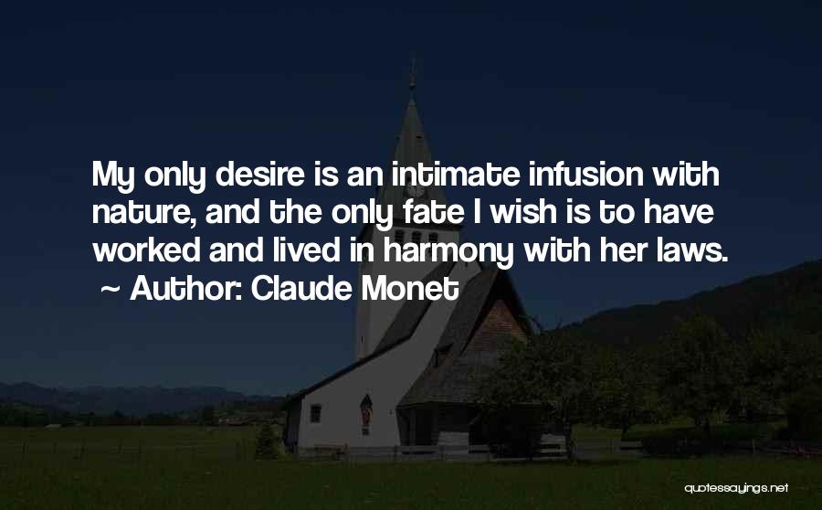 Claude Monet Quotes: My Only Desire Is An Intimate Infusion With Nature, And The Only Fate I Wish Is To Have Worked And