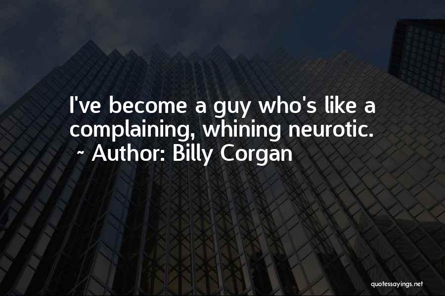 Billy Corgan Quotes: I've Become A Guy Who's Like A Complaining, Whining Neurotic.