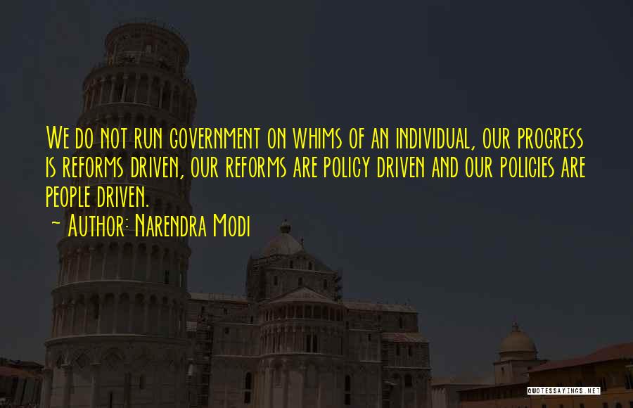 Narendra Modi Quotes: We Do Not Run Government On Whims Of An Individual, Our Progress Is Reforms Driven, Our Reforms Are Policy Driven